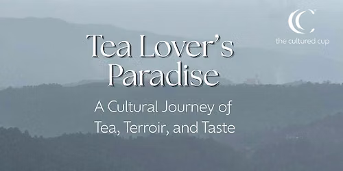Tea Lover\u2019s Paradise: A Cultural Journey of Tea, Terroir, and Taste