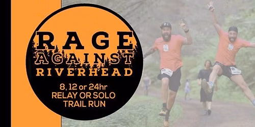 2026 Rage Against Riverhead 8,12 or 24hr Relay or Solo Trail Run