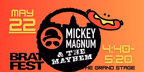 Mickey Magnum and The Mayhem at Brat Fest Grand Stage 4:40-520 PM