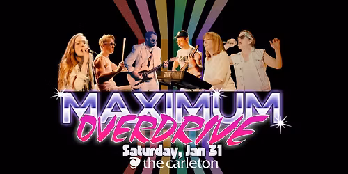 SOLD OUT! Maximum Overdrive Live at The Carleton