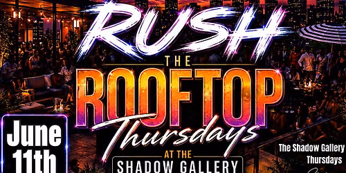 Rush The Rooftop Thursdays @ Shadow Gallery