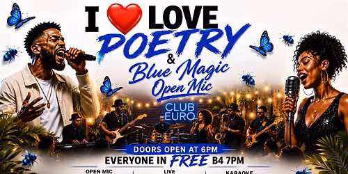 I Love Poetry & Blue Magic Open Mic | Poetry, Karaoke, Open Mic @ Club Euro