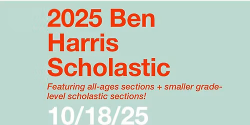 2025 Ben Harris Scholastic (Featuring All-Ages Sections) (NEW DATE!)