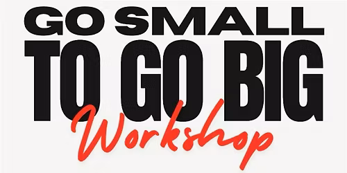 GO SMALL TO GO BIG w\/ Meg Daday & Sarah Maslowski ($50)