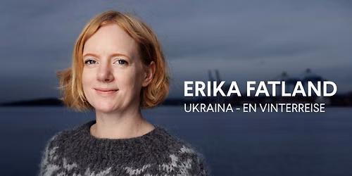 Foredrag med Erika Fatland: Ukraina - En vinterreise \/\/ Grieghallen
