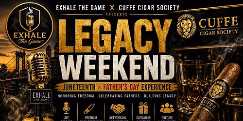 LEGACY WEEKEND: Juneteenth x Father's Day Experience | Live Podcast, Cigars