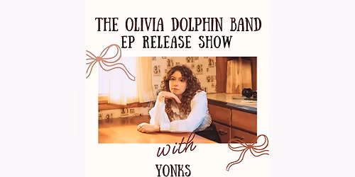 Olivia Dolphin Band (EP Release Party) \/ YONKS \/ Dusty & The Brakes