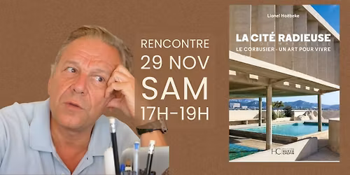 Rencontre-D\u00e9dicace \u00b7  Lionel Ho\u00ebbeke - La cit\u00e9 radieuse: Le Corbusier, un art pour vivre