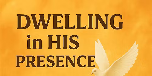 Dwelling In His Presence