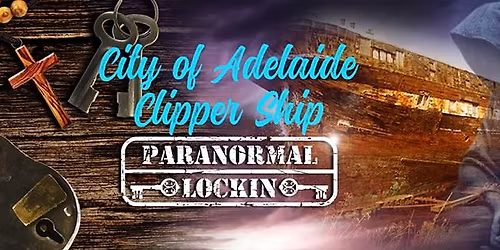 City of Adelaide Clipper Ship Paranormal Lockin