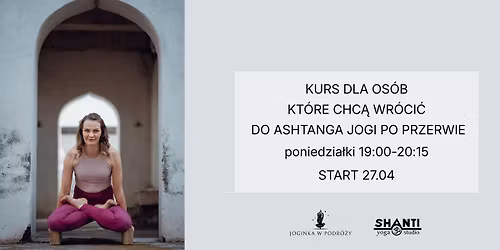 KURS DLA OS\u00d3B, KT\u00d3RE CHC\u0104 WR\u00d3CI\u0106 DO PRAKTYKI ASHTANGA JOGI PO PRZERWIE