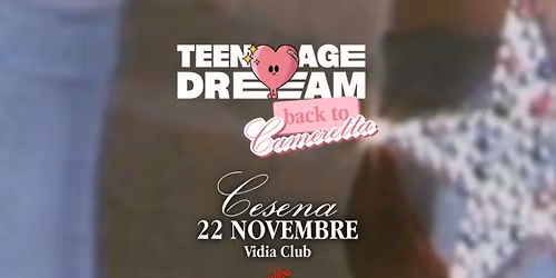 Teenage Dream \u2022 22.11 \u2022 Vidia Cesena