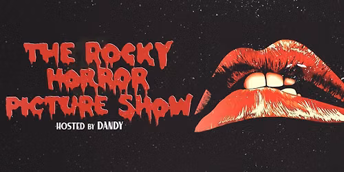 The Rocky Horror Picture Show (Hosted by Dandy)