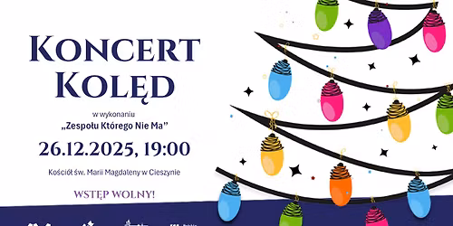 Koncert kol\u0119d - ZESP\u00d3\u0141 KT\u00d3REGO NIE MA \/ Ko\u015bci\u00f3\u0142 \u015bw. Marii Magdaleny w Cieszynie