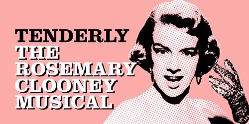 Tenderly - The Rosemary Clooney Musical