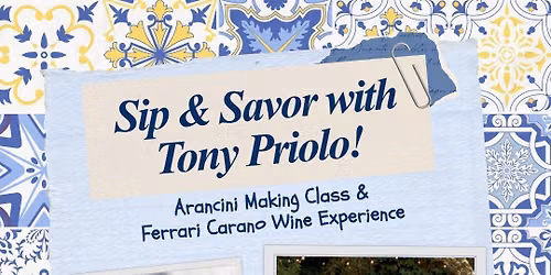 Sip & Savor with Tony Priolo! Arancini Making Class & Ferrari Carano Wine Experience \ud83c\udf77