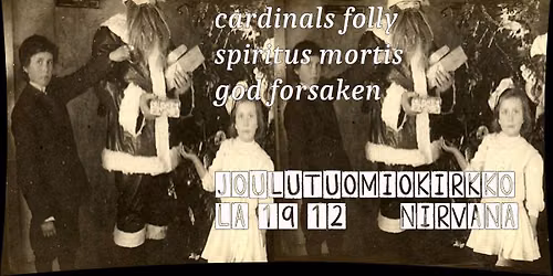 JOULUTUOMIOKIRKKO: Spiritus Mortis, God Forsaken, Cardinals Folly @ Fuusio \/ Nirvana