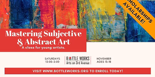 Bottle Works Arts Academy November Class: Mastering Subjective & Abstract Art