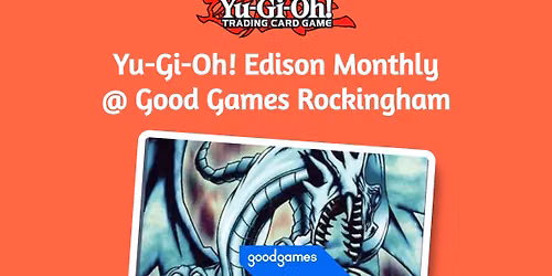 Yu-Gi-Oh! Edison Monthly @ Good Games Rockingham