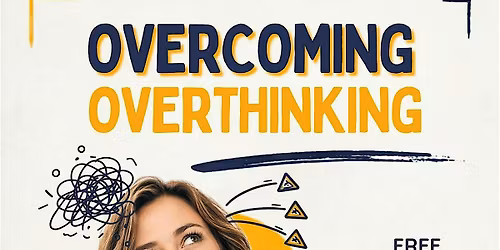 Overcoming Overthinking - your not alone.  Afternoon seminar