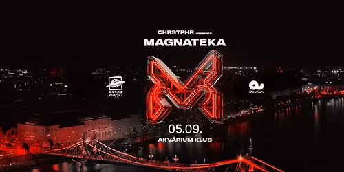 05.09 CHRSTPHR Presents: MAGNATEKA \/ Akv\u00e1rium Club