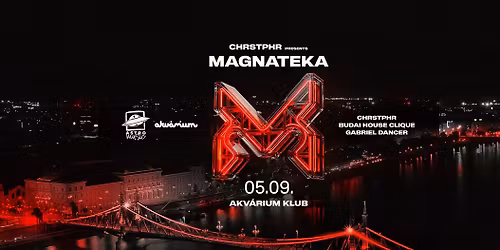05.09 CHRSTPHR Presents: MAGNATEKA \/ Akv\u00e1rium Club