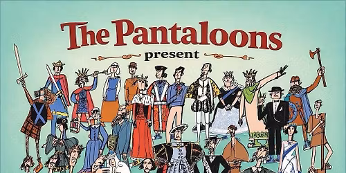 The Pantaloons present The (Almost) Complete History of Britain