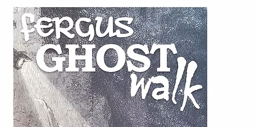 Fergus Ghost Walk October 23