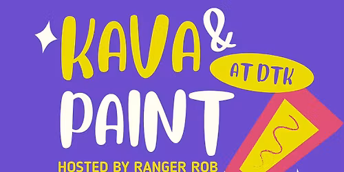 KAVA & PAINT AT DOWNTOWN KAVA Hosted by RANGER ROB