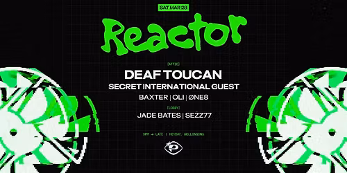 REACTOR 005 feat. DEAF TOUCAN, SECRET INTERNATIONAL HEADLINER + more