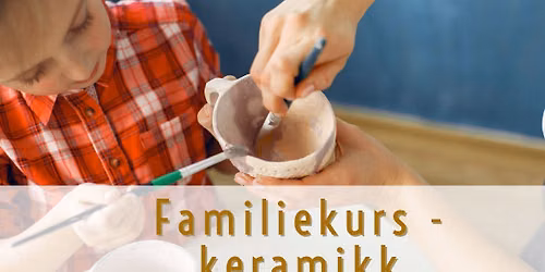 Familiekurs keramikk