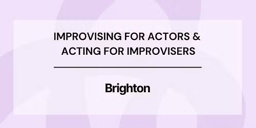 Improvising for Actors and Acting for Improvisers