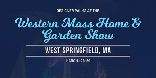 Designer Palms at the Western Mass Home & Garden Show