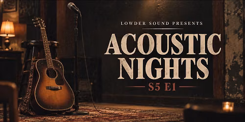 Acoustic Nights @ Lowder Sound: S5 E1