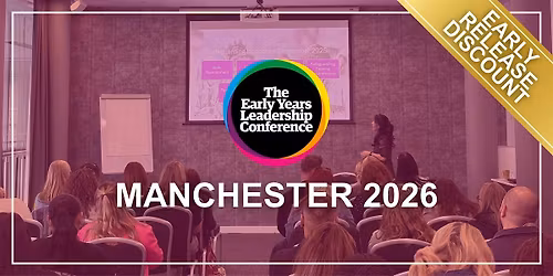 The Early Years Leadership Conference,  Manchester 2026