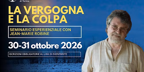 LA VERGOGNA E LA COLPA - Seminario esperienziale con JEAN-MARIE ROBINE