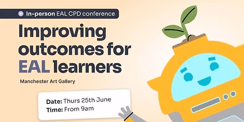 Improving outcomes for EAL learners [in-person conference, Manchester, UK]
