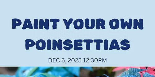 Paint Your Own Poinsettias - Adults' Workshop