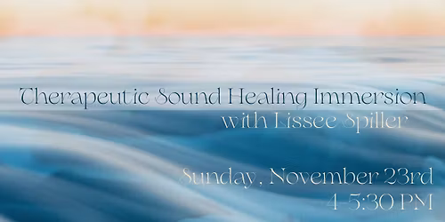 Therapeutic Sound Healing Immersion with Lissee Spiller
