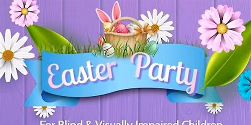 FREE EASTER PARTY FOR VISUALLY IMPAIRED-BLIND CHILDREN