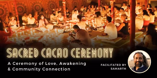 Sacred Cacao Ceremony with Samarth
