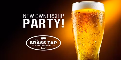 NEW OWNERSHIP PARTY @ The Brass Tap!