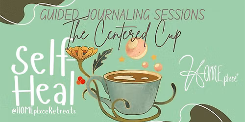 The Centered Cup: A Weekly Guided Journaling Experience @HOMEplxceRetreats