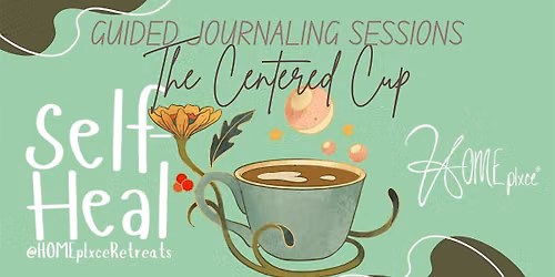 The Centered Cup: A Weekly Guided Journaling Experience @HOMEplxceRetreats