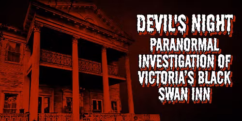 Devils Night Paranormal Investigation & Tour at Victoria's Black Swan Inn