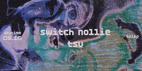 SWITCH NOLLIE , TSU daytime a Telepen
