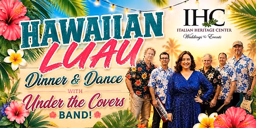 Hawaiian Luau Dinner & Dance w\/ Under The Covers band at the IHC!