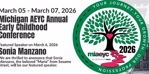 2026 Michigan AEYC Annual Early Childhood Conference \u201cYour Journey. Your Growth. Our Profession.\u201d 