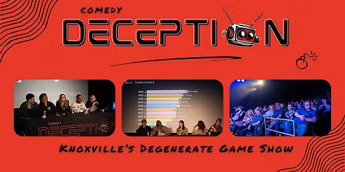 COMEDY DECEPTION \u2014 Knoxville's Degenerate Game Show (MAY)