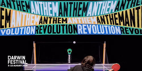 DARWIN FESTIVAL: Anthem Anthem Revolution